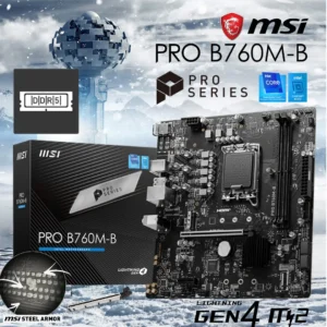 MSI PRO B760M-B DDR5 mATX Motherboard , LGA 1700 Support Intel® Core™ 14th/ 13th/ 12th Gen Processors , PCIe 4.0, Lightning Gen4 x4 M.2 , 2.5G LAN , Steel Armor , Dual Channel DDR5 6400+MHz (OC) ~ – 1 Year Warranty