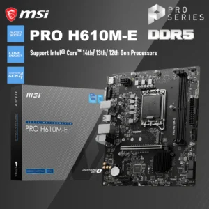 MSI PRO H610M-E Micro-ATX DDR5 Motherboard With Intel LGA 1700 Support, DDR5 5600MHz, PCIe 4.0, Core Boost, Memory Boost, Audio Boost, LAN Manager & Steel Armor , Support Intel® Core™ 14th/ 13th/ 12th Gen Processors | 1 YEAR WARRANTY