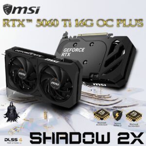 MSI GeForce RTX 5060 Ti 16GB GDDR7 SHADOW 2X OC PLUS Graphics Card With  2602 MHz Boost, 4608 CUDA® CORES , Blackwell Architecture, DLSS 4, Dual-Fan Cooling, PCIe Gen 5