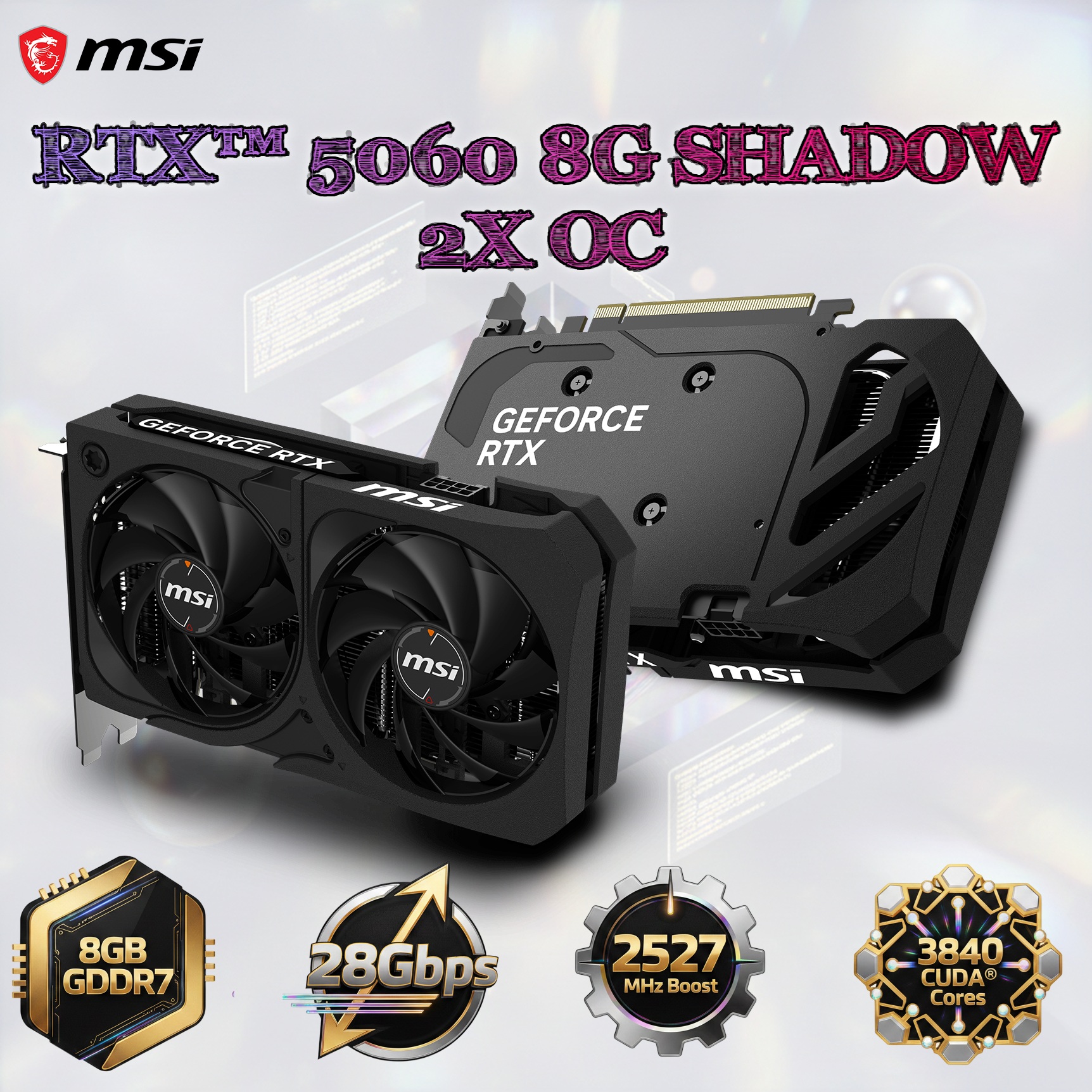 MSI GeForce RTX™ 5060 8G SHADOW 2X OC Graphics Card With NVIDIA Blackwell Architecture 8GB GDDR7 28Gbps , 2527 MHz Boost , 3840 CUDA® , PCIe Gen5 DLSS 4 Dual Fan Cooling