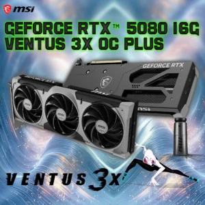 MSI GeForce RTX™ 5080 16G Ventus 3X OC Plus 256 bits PCIe® Gen 5 GPU | Blackwell Architecture | 16GB GDDR7 | DLSS 4 | Ray Tracing | TORX Fan 5.0 | SFF-Ready | 2655 MHz Boost ; 10752 Units CUDA | HDMI 2.1b